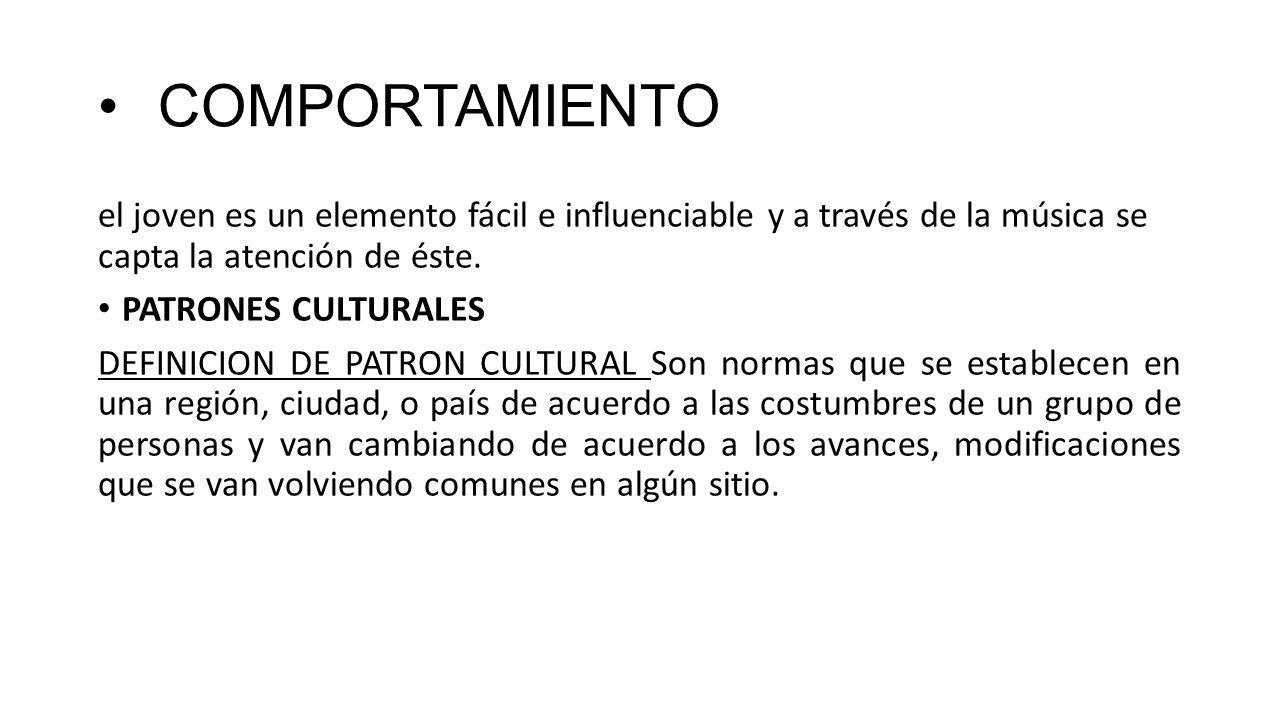 COMPORTAMIENTO el joven es un elemento fácil e influenciable y a través de la música se capta la atención de éste.