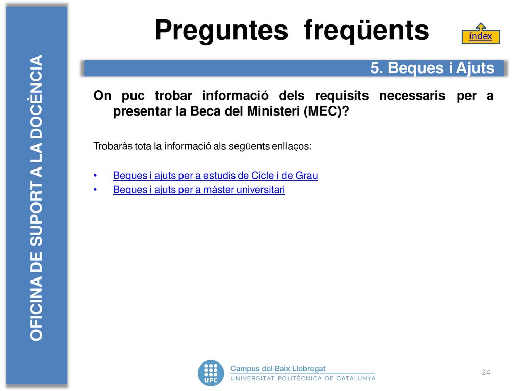 Preguntes freqüents OFICINA DE SUPORT A LA DOCÈNCIA 5. Beques i Ajuts