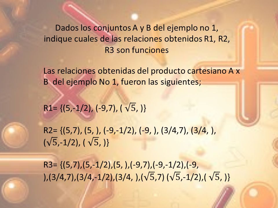 Dados los conjuntos A y B del ejemplo no 1, indique cuales de las relaciones obtenidos R1, R2, R3 son funciones