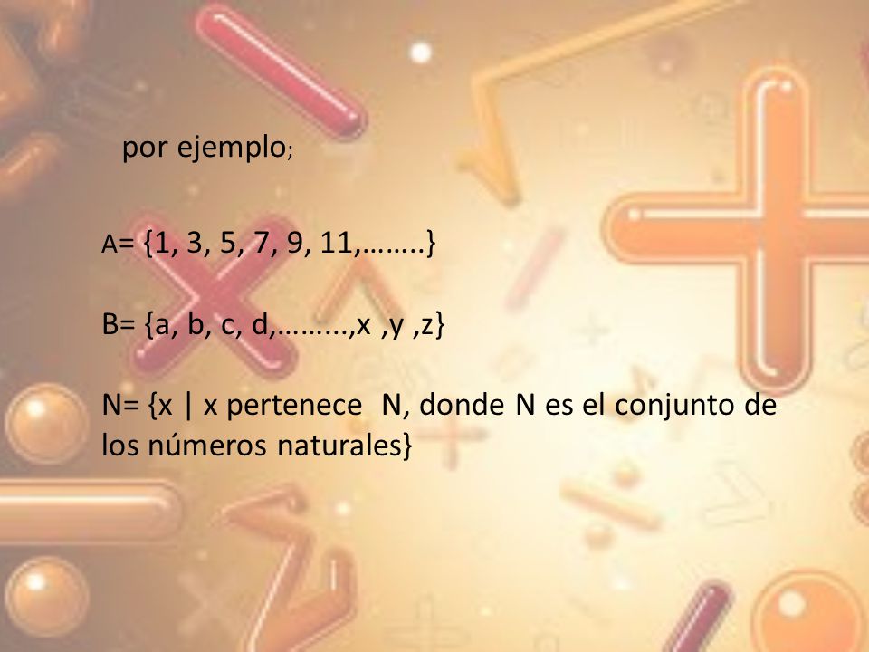 por ejemplo; B= {a, b, c, d,……...,x ,y ,z}