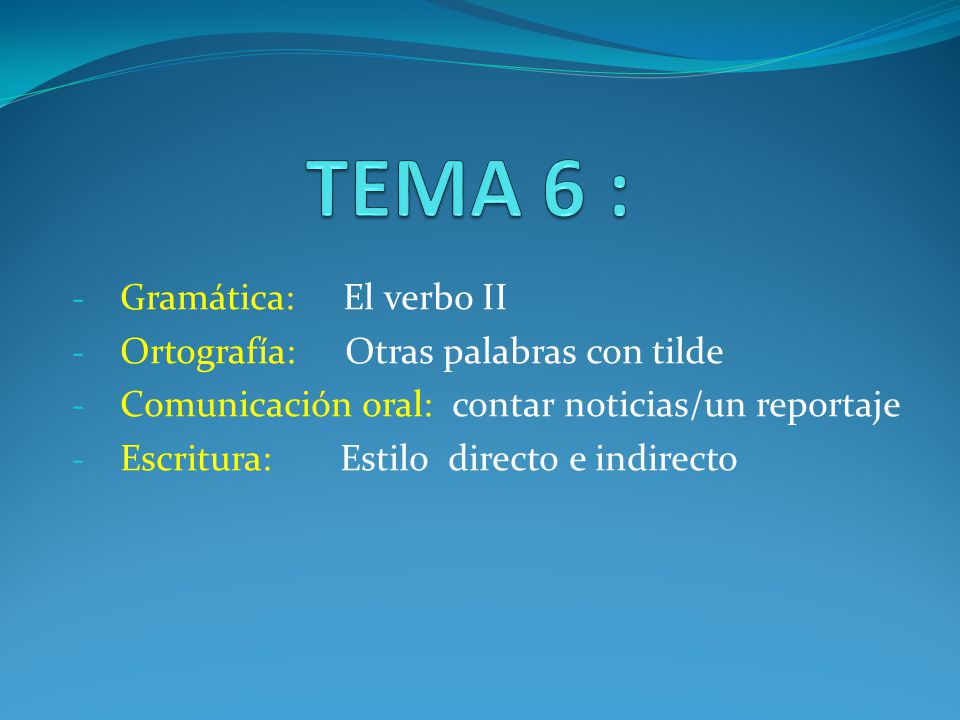 TEMA 6 : Gramática: El verbo II Ortografía: Otras palabras con tilde
