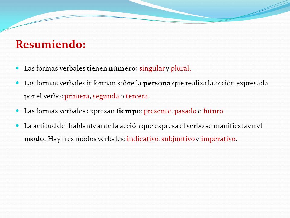 Resumiendo: Las formas verbales tienen número: singular y plural.