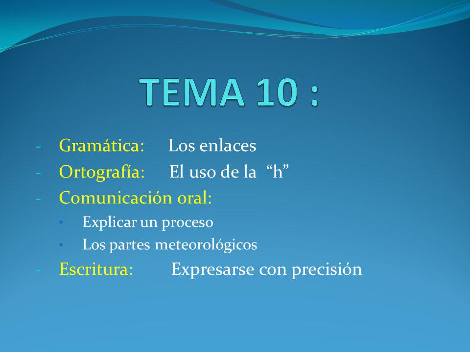 TEMA 10 : Gramática: Los enlaces Ortografía: El uso de la h