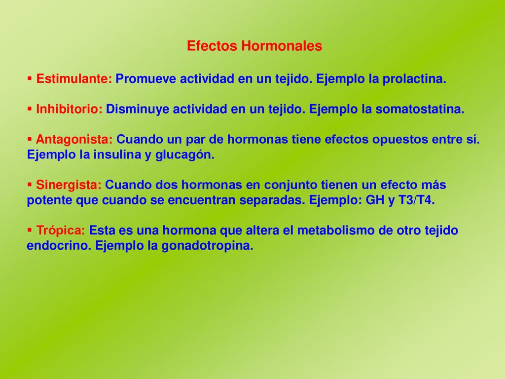 Efectos Hormonales Estimulante: Promueve actividad en un tejido. Ejemplo la prolactina.