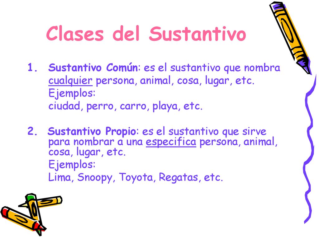 Clases del Sustantivo Sustantivo Común: es el sustantivo que nombra