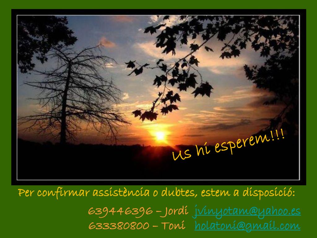 Us hi esperem!!! Per confirmar assistència o dubtes, estem a disposició: – Jordi