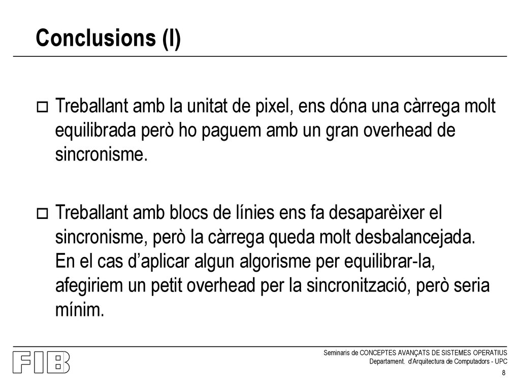 Conclusions (I) Treballant amb la unitat de pixel, ens dóna una càrrega molt equilibrada però ho paguem amb un gran overhead de sincronisme.