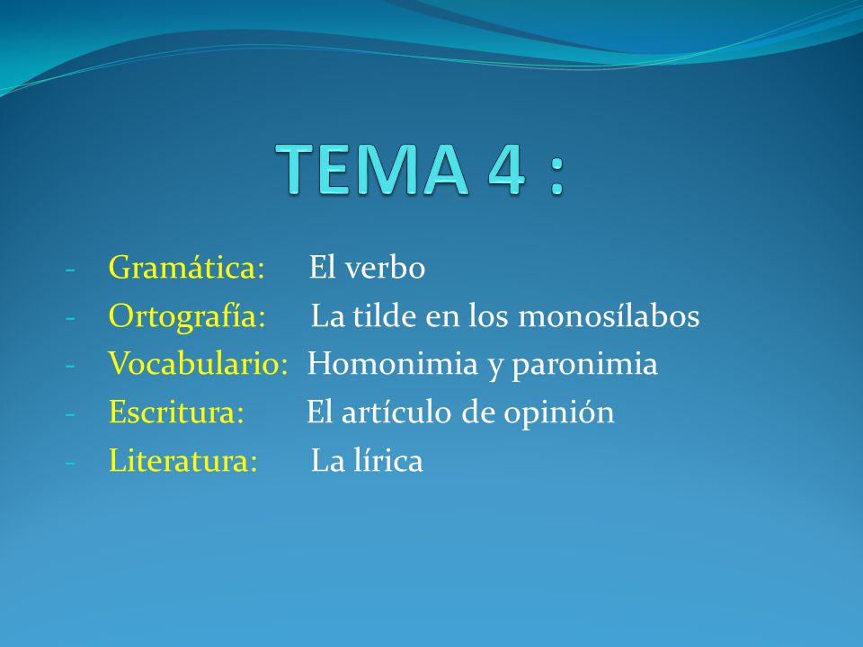 TEMA 4 : Gramática: El verbo Ortografía: La tilde en los monosílabos