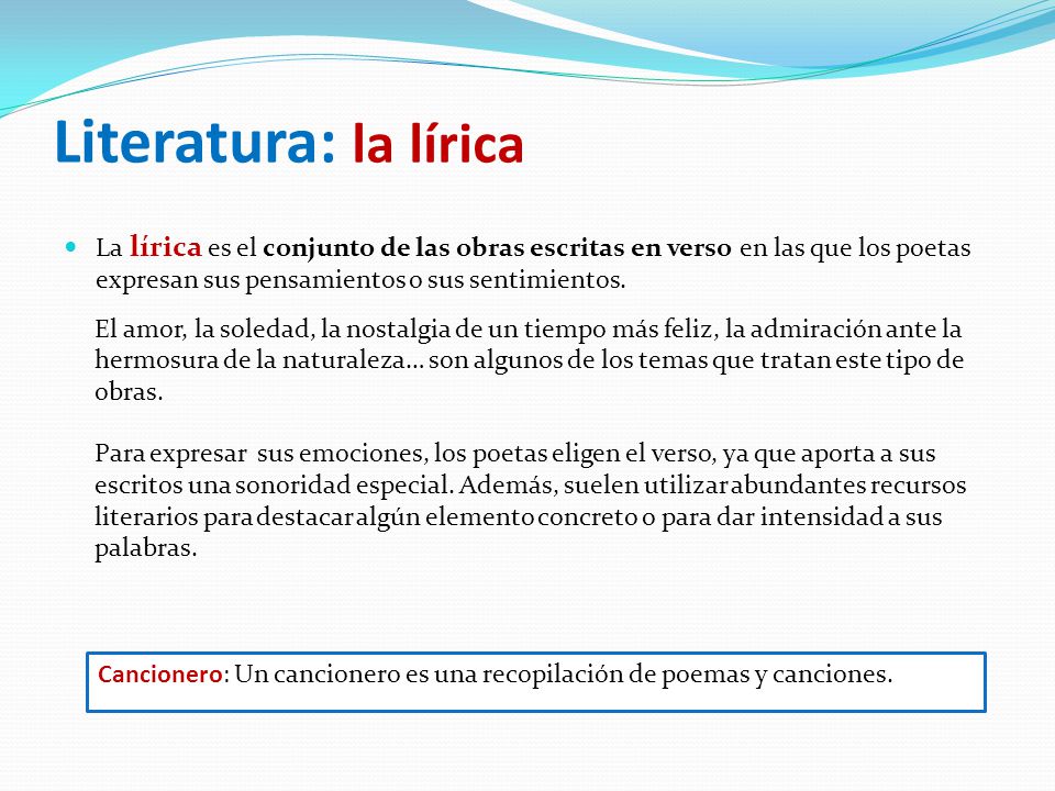 Literatura: la lírica La lírica es el conjunto de las obras escritas en verso en las que los poetas expresan sus pensamientos o sus sentimientos.