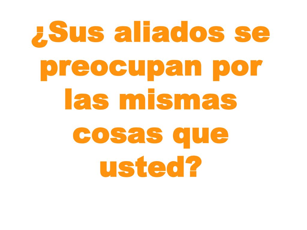 ¿Sus aliados se preocupan por las mismas cosas que usted
