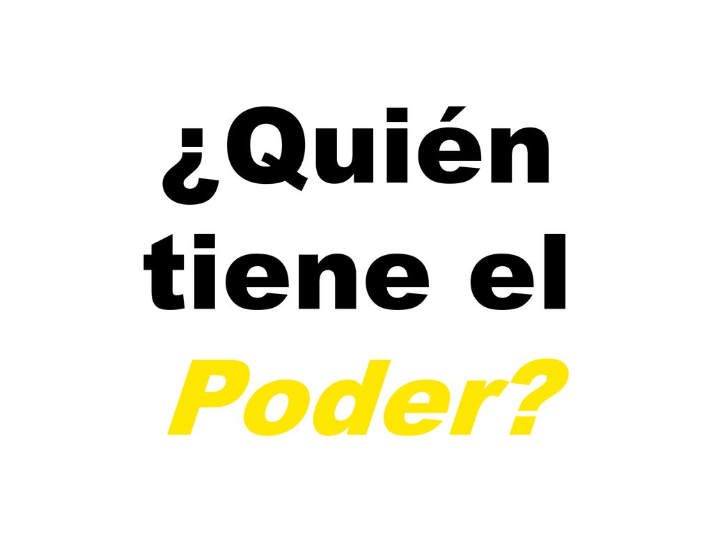 ¿Quién tiene el Poder Ejercicio 1: ¿QUIÉN TIENE EL PODER