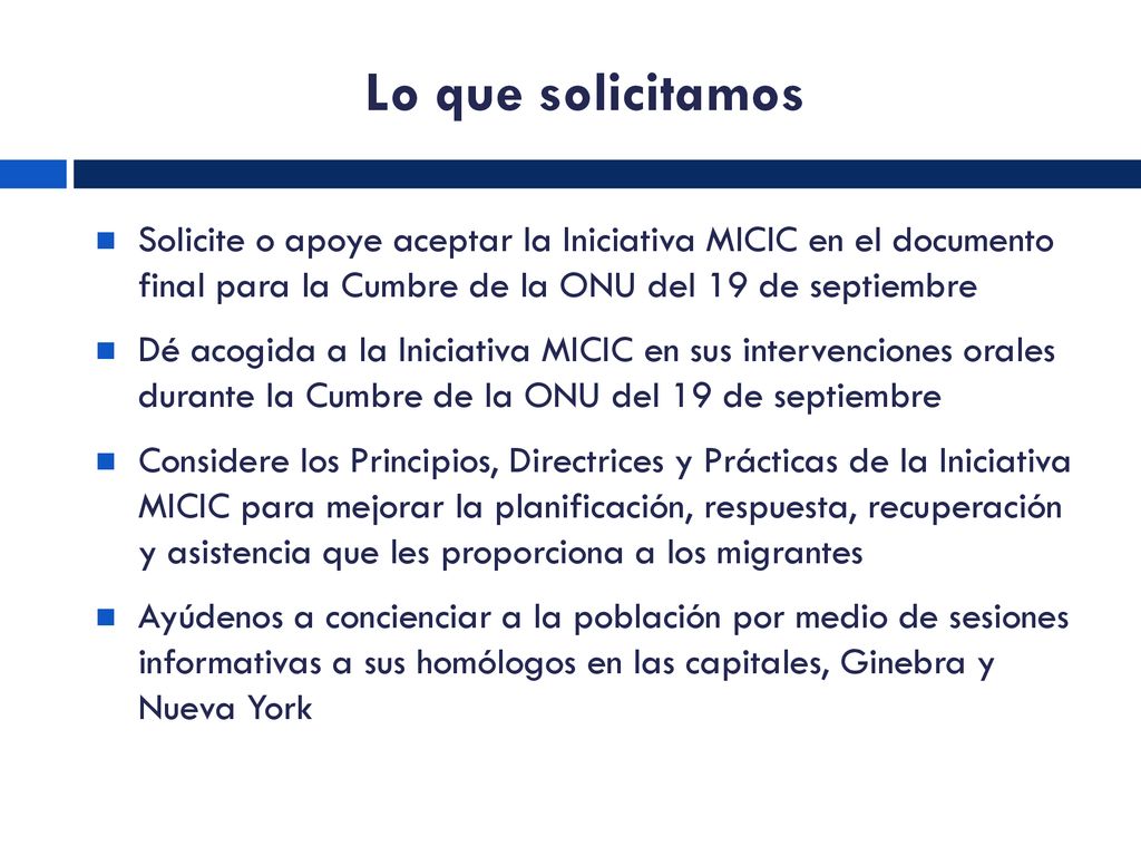Lo que solicitamos Solicite o apoye aceptar la Iniciativa MICIC en el documento final para la Cumbre de la ONU del 19 de septiembre.