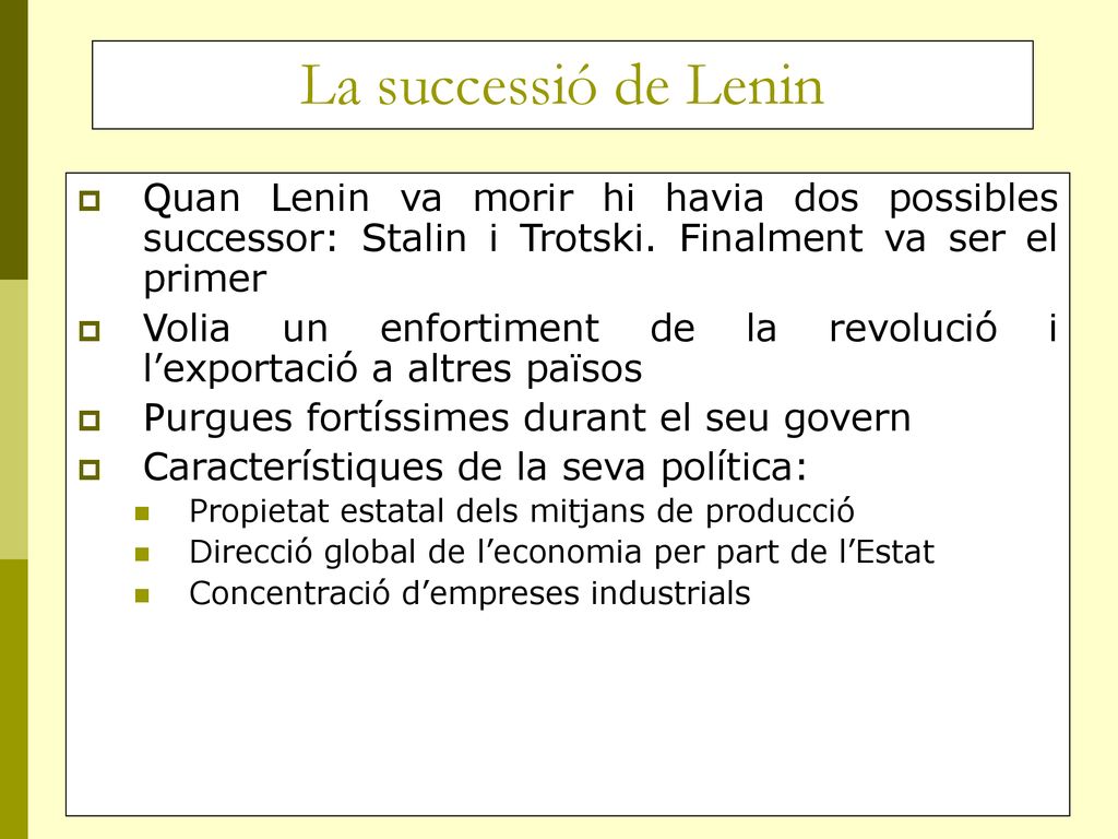 La successió de Lenin Quan Lenin va morir hi havia dos possibles successor: Stalin i Trotski. Finalment va ser el primer.
