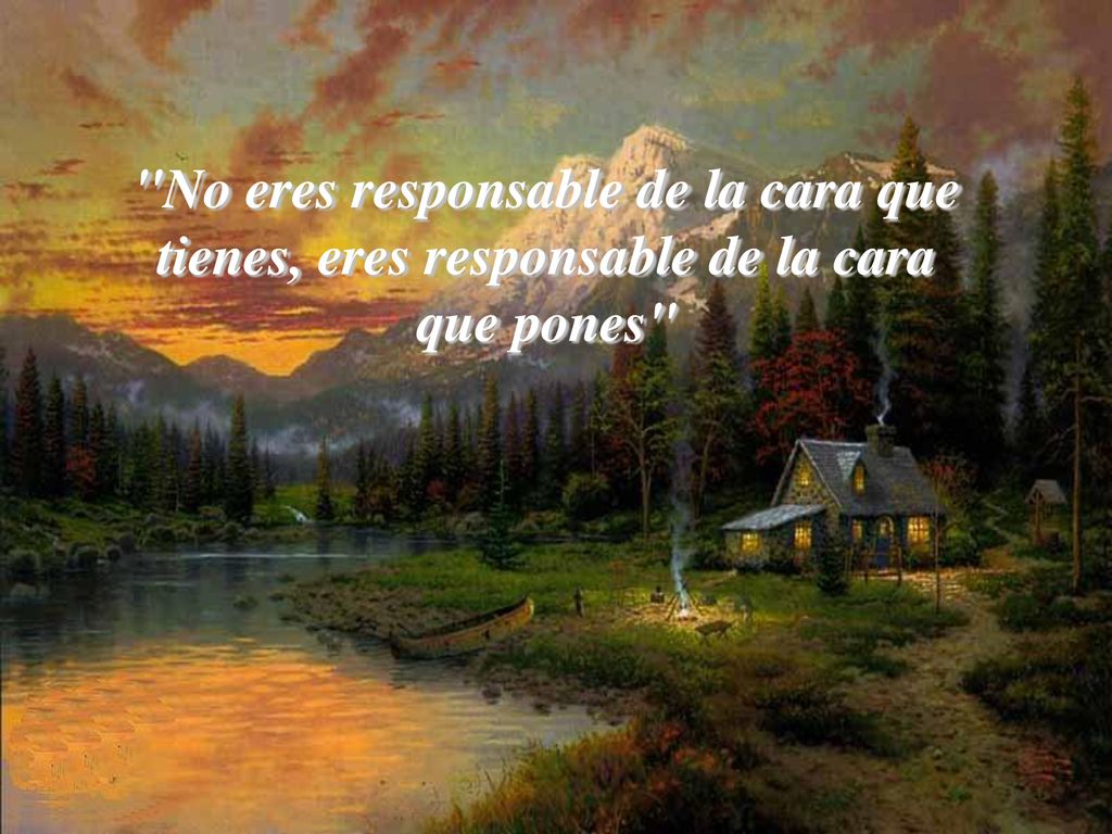 No eres responsable de la cara que tienes, eres responsable de la cara que pones
