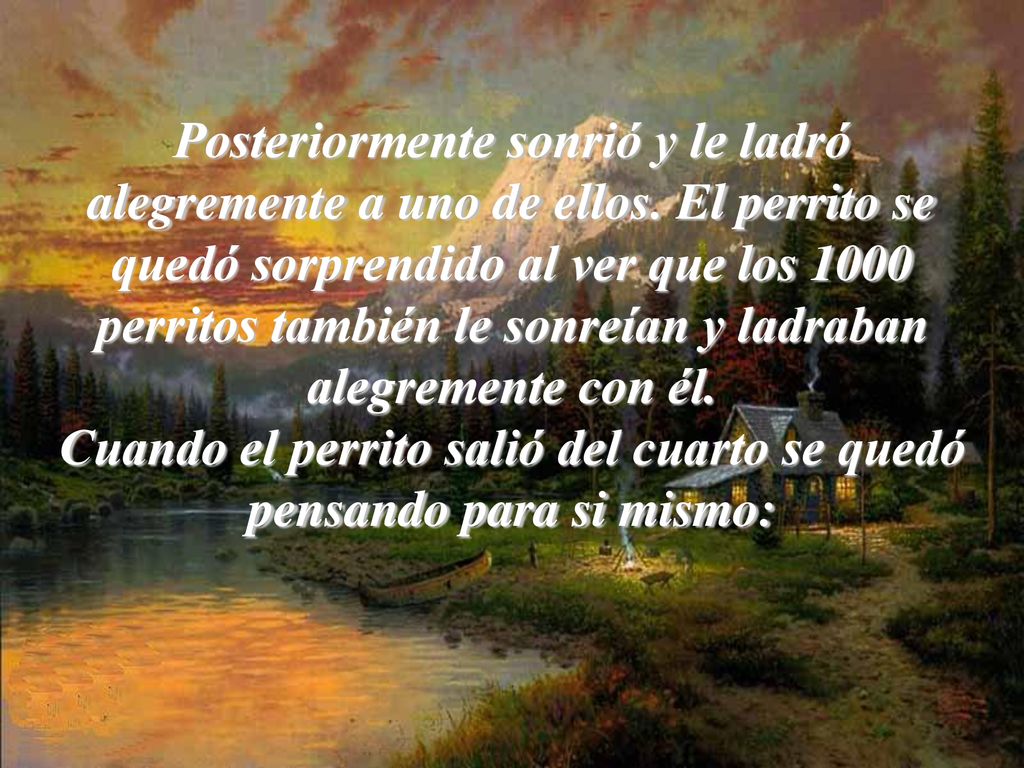 Posteriormente sonrió y le ladró alegremente a uno de ellos