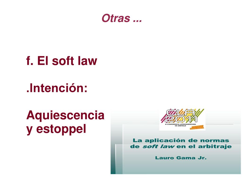 Otras ... f. El soft law .Intención: Aquiescencia y estoppel
