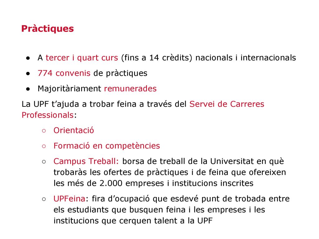 Pràctiques A tercer i quart curs (fins a 14 crèdits) nacionals i internacionals. 774 convenis de pràctiques.