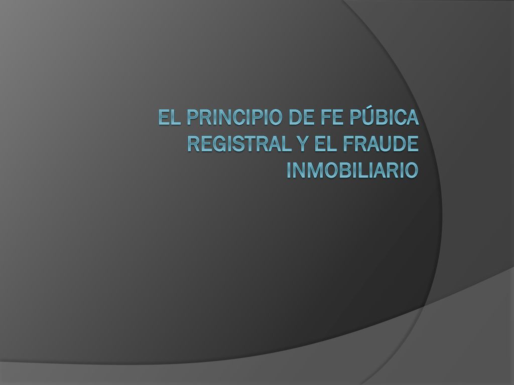 EL PRINCIPIO DE FE PÚBICA REGISTRAL Y EL FRAUDE INMOBILIARIO