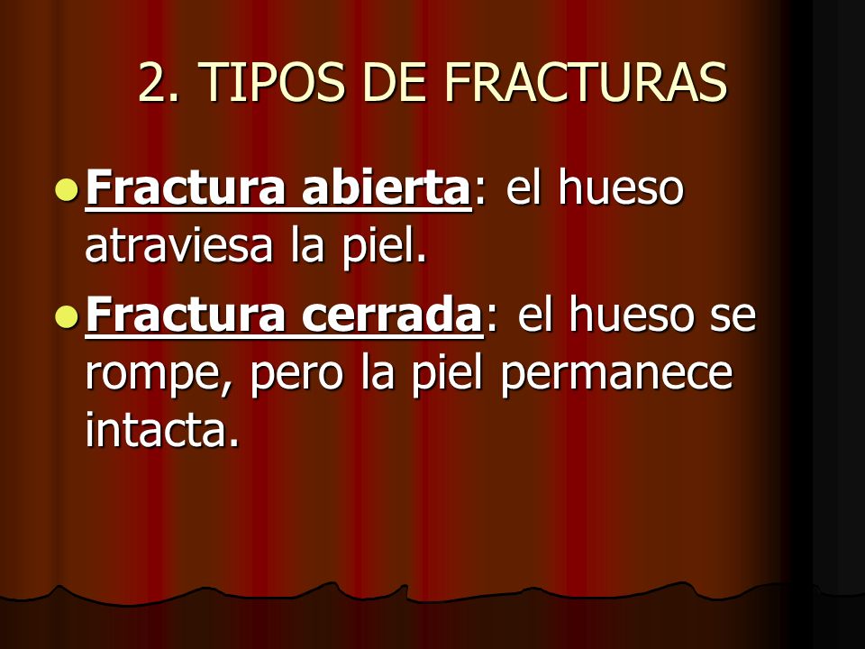 2. TIPOS DE FRACTURAS Fractura abierta: el hueso atraviesa la piel.