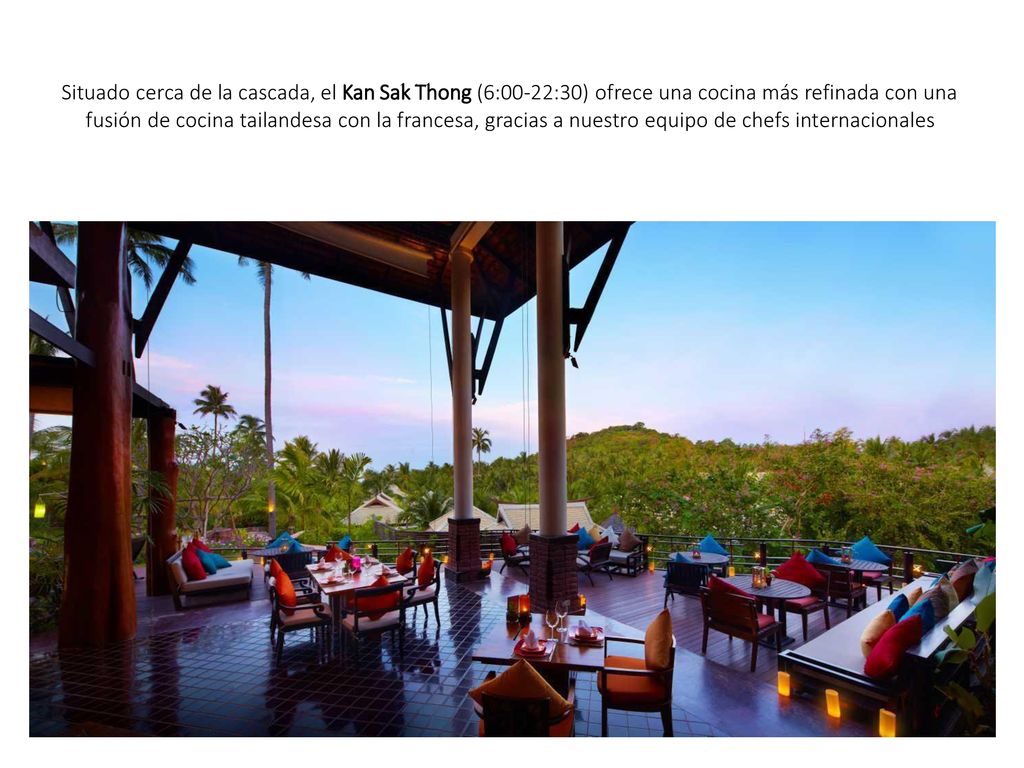 Situado cerca de la cascada, el Kan Sak Thong (6:00-22:30) ofrece una cocina más refinada con una fusión de cocina tailandesa con la francesa, gracias a nuestro equipo de chefs internacionales