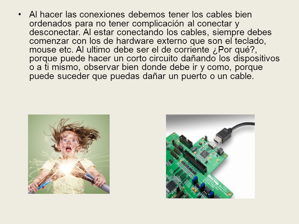 Al hacer las conexiones debemos tener los cables bien ordenados para no tener complicación al conectar y desconectar.