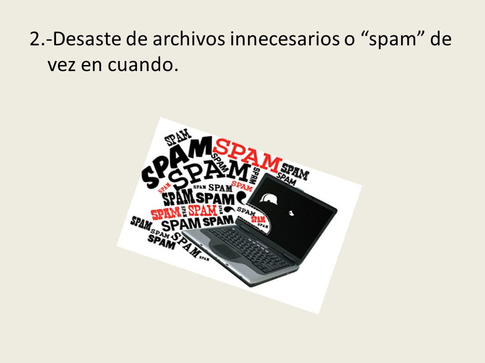 2.-Desaste de archivos innecesarios o spam de vez en cuando.