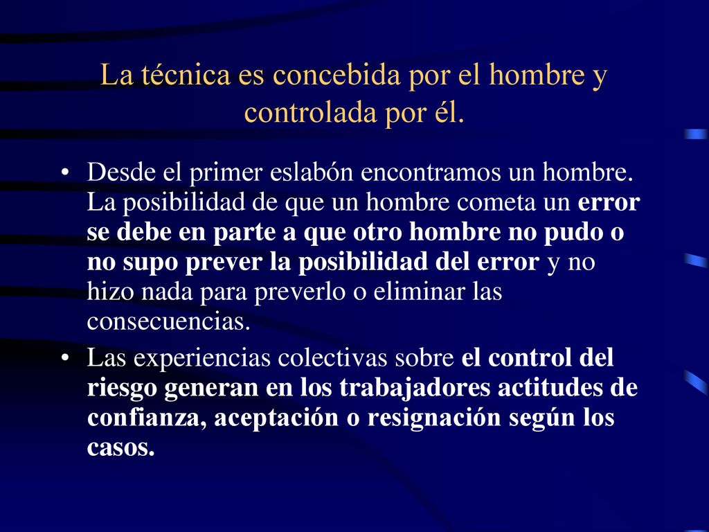 La técnica es concebida por el hombre y controlada por él.