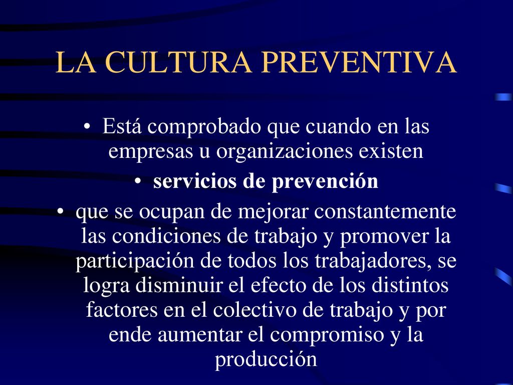 LA CULTURA PREVENTIVA Está comprobado que cuando en las empresas u organizaciones existen. servicios de prevención.