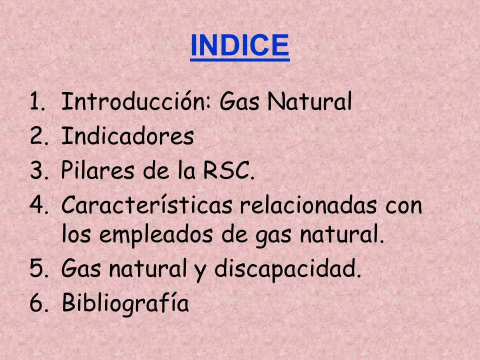 INDICE Introducción: Gas Natural Indicadores Pilares de la RSC.