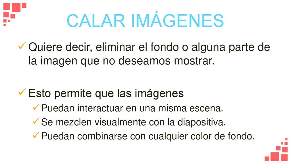 CALAR IMÁGENES Quiere decir, eliminar el fondo o alguna parte de la imagen que no deseamos mostrar.