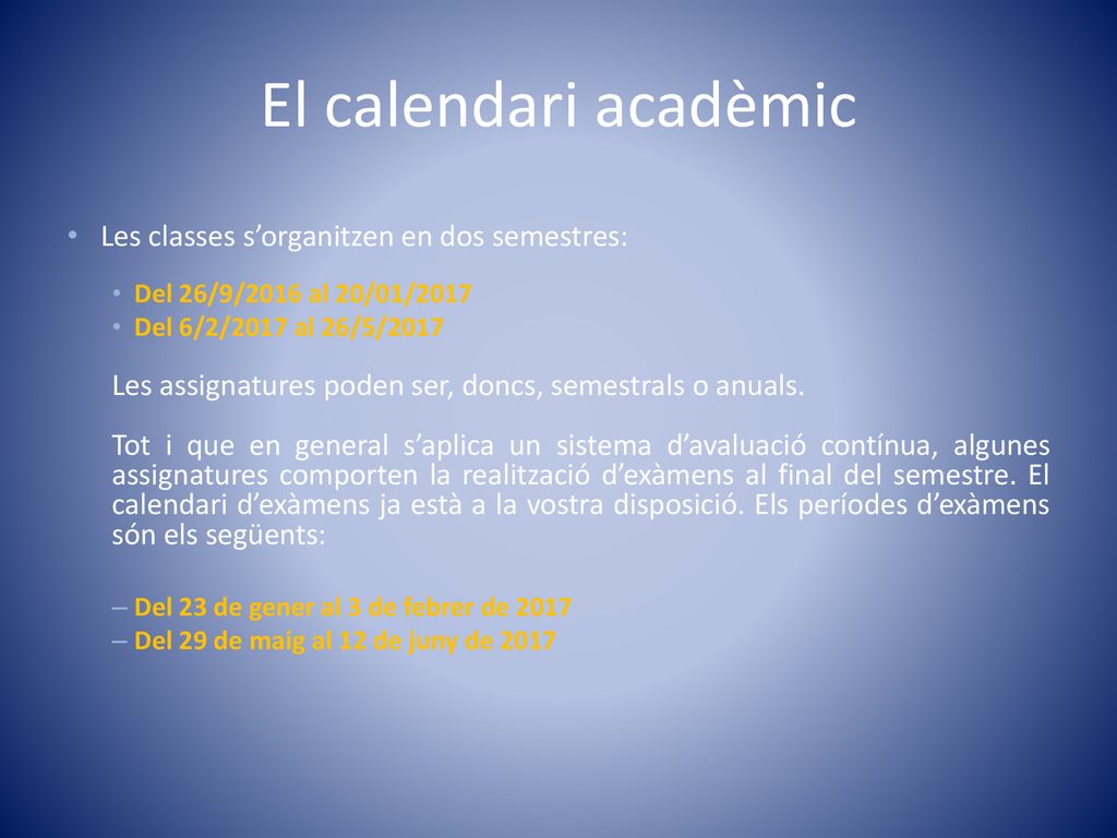 El calendari acadèmic Les classes s’organitzen en dos semestres:
