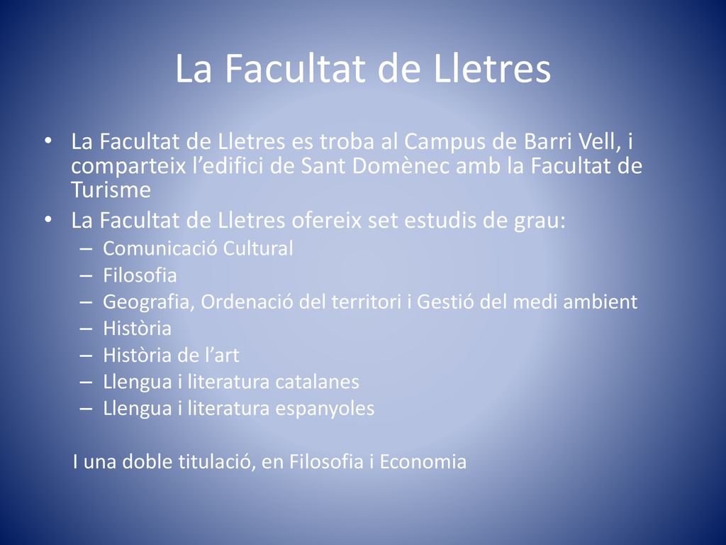 La Facultat de Lletres La Facultat de Lletres es troba al Campus de Barri Vell, i comparteix l’edifici de Sant Domènec amb la Facultat de Turisme.