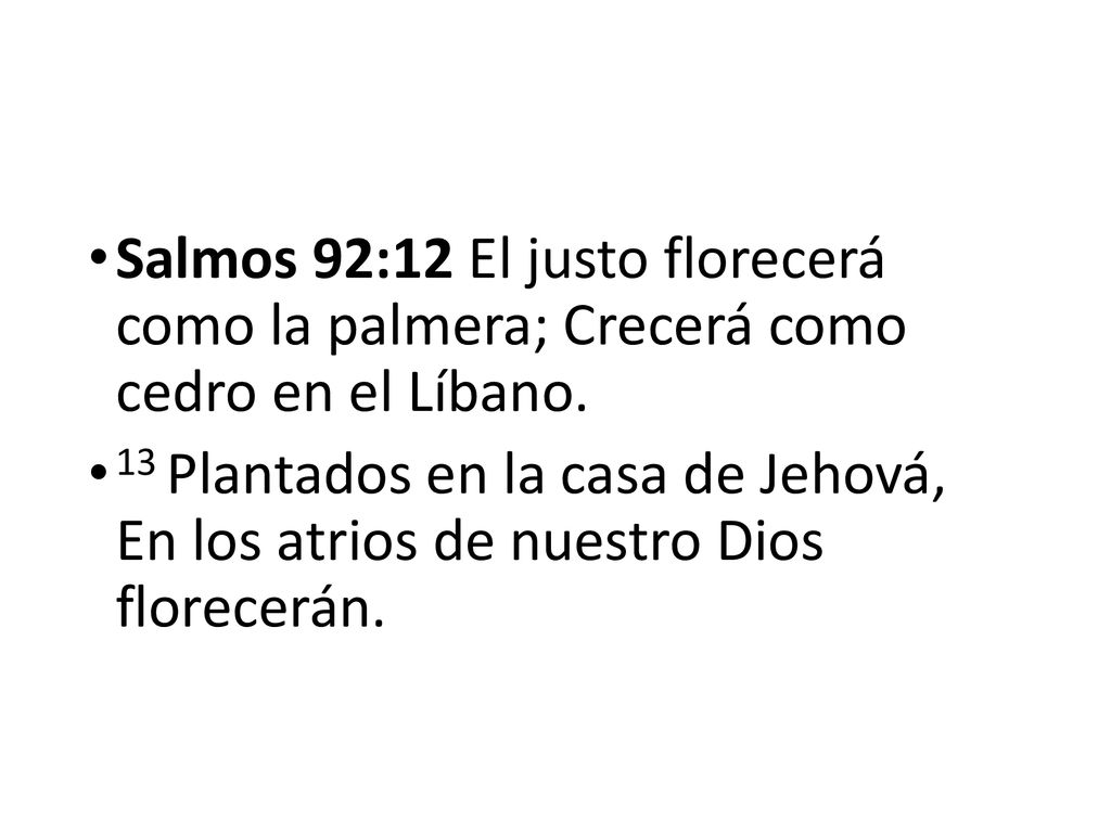 Salmos 92:12 El justo florecerá como la palmera; Crecerá como cedro en el Líbano.