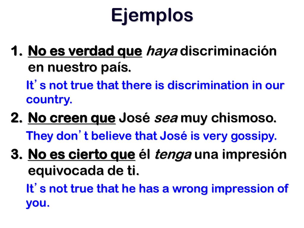 Ejemplos No es verdad que haya discriminación en nuestro país.