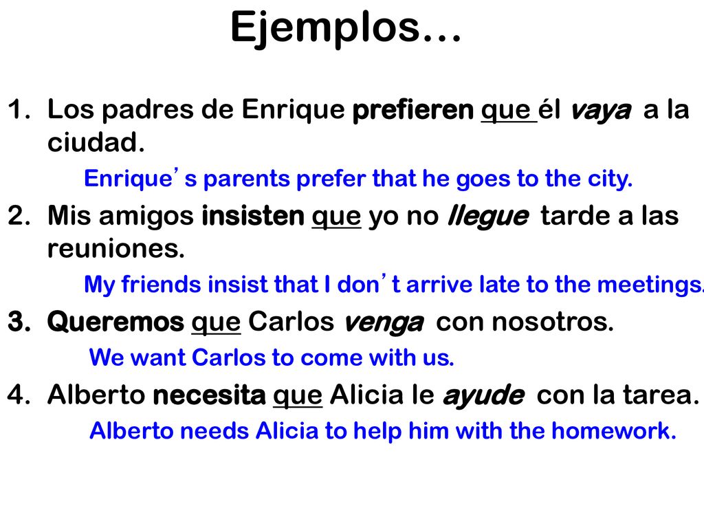 Ejemplos… Los padres de Enrique prefieren que él vaya a la ciudad.