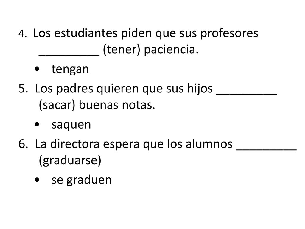 5. Los padres quieren que sus hijos _________ (sacar) buenas notas.