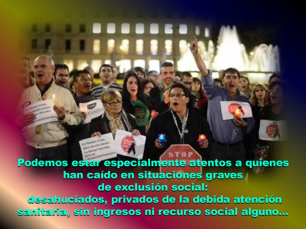Podemos estar especialmente atentos a quienes han caído en situaciones graves