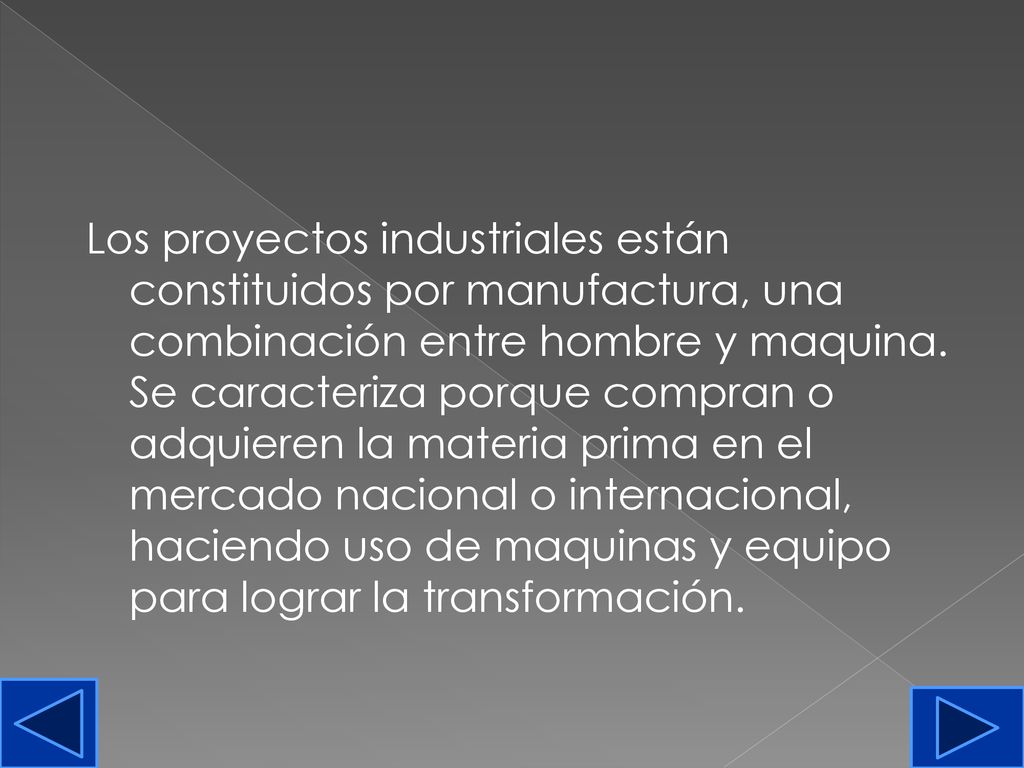 Los proyectos industriales están constituidos por manufactura, una combinación entre hombre y maquina.