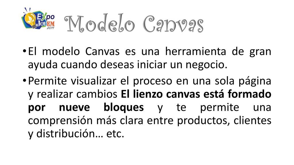 Modelo Canvas El modelo Canvas es una herramienta de gran ayuda cuando deseas iniciar un negocio.