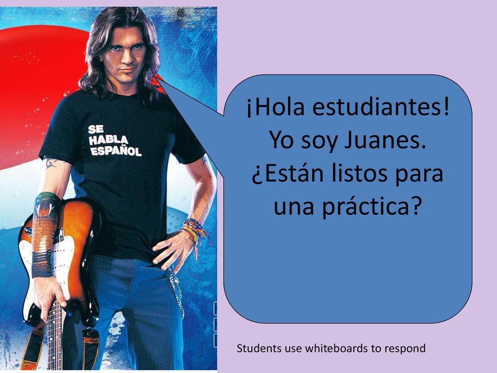 ¡Hola estudiantes! Yo soy Juanes. ¿Están listos para una práctica
