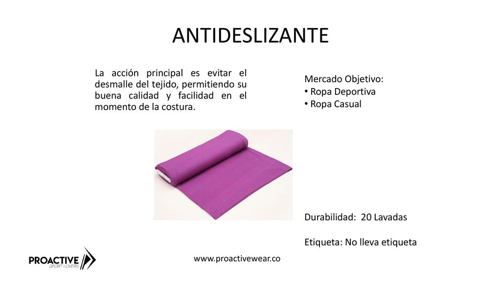 ANTIDESLIZANTE La acción principal es evitar el desmalle del tejido, permitiendo su buena calidad y facilidad en el momento de la costura.
