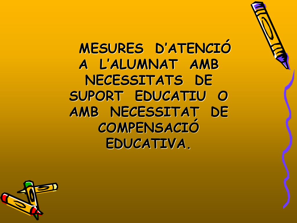 MESURES D’ATENCIÓ A L’ALUMNAT AMB NECESSITATS DE SUPORT EDUCATIU O AMB NECESSITAT DE COMPENSACIÓ EDUCATIVA.