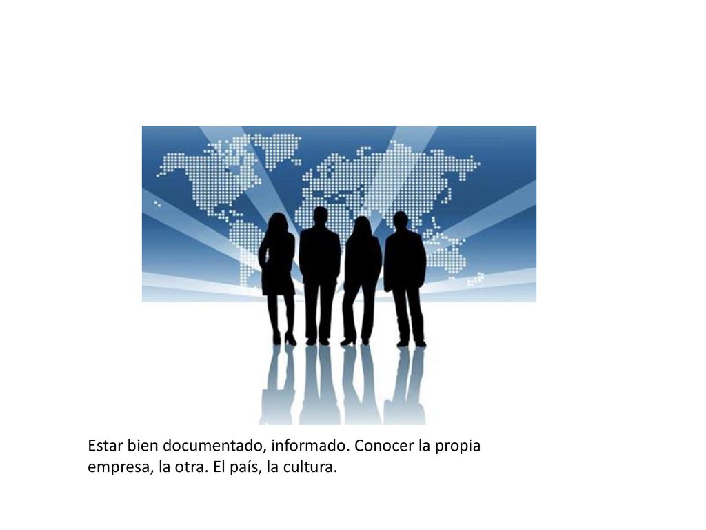 Estar bien documentado, informado. Conocer la propia empresa, la otra
