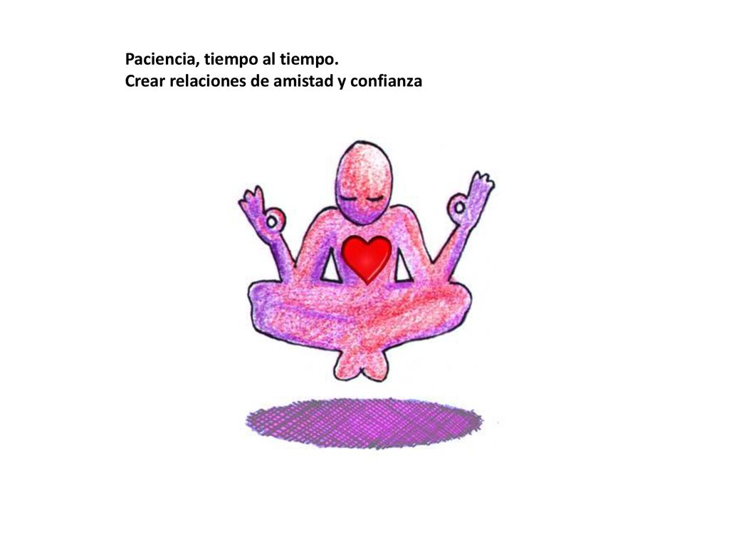 Paciencia, tiempo al tiempo. Crear relaciones de amistad y confianza