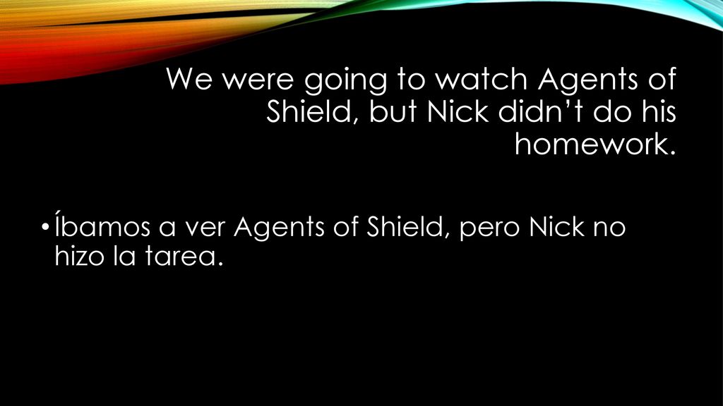 We were going to watch Agents of Shield, but Nick didn’t do his homework.