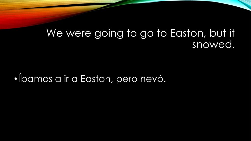 We were going to go to Easton, but it snowed.