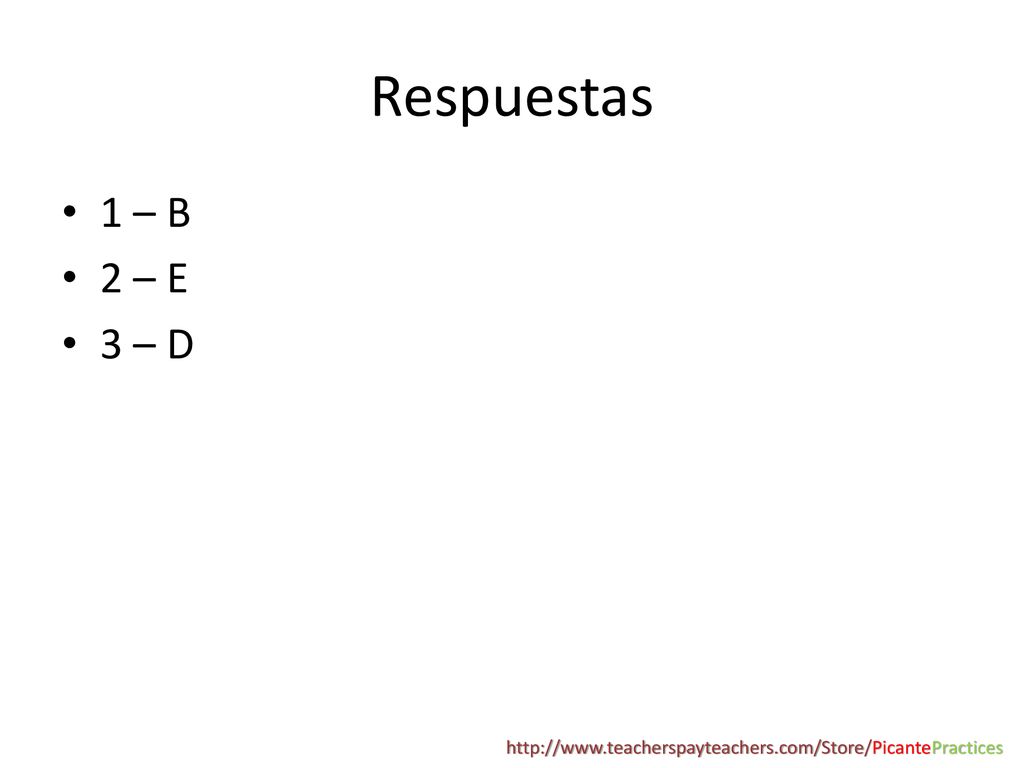 Respuestas 1 – B 2 – E 3 – D