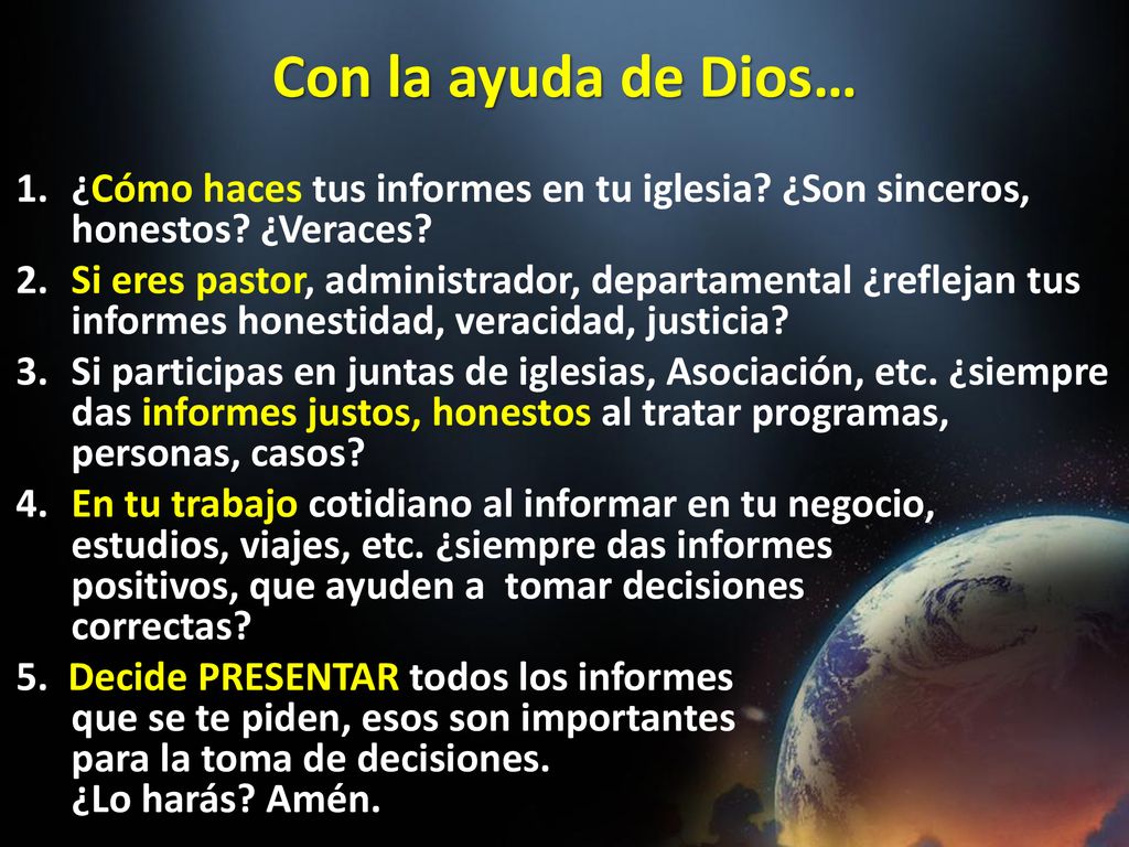 Con la ayuda de Dios… 1. ¿Cómo haces tus informes en tu iglesia ¿Son sinceros, honestos ¿Veraces