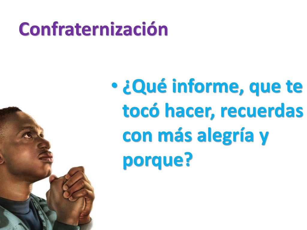 Confraternización ¿Qué informe, que te tocó hacer, recuerdas con más alegría y porque