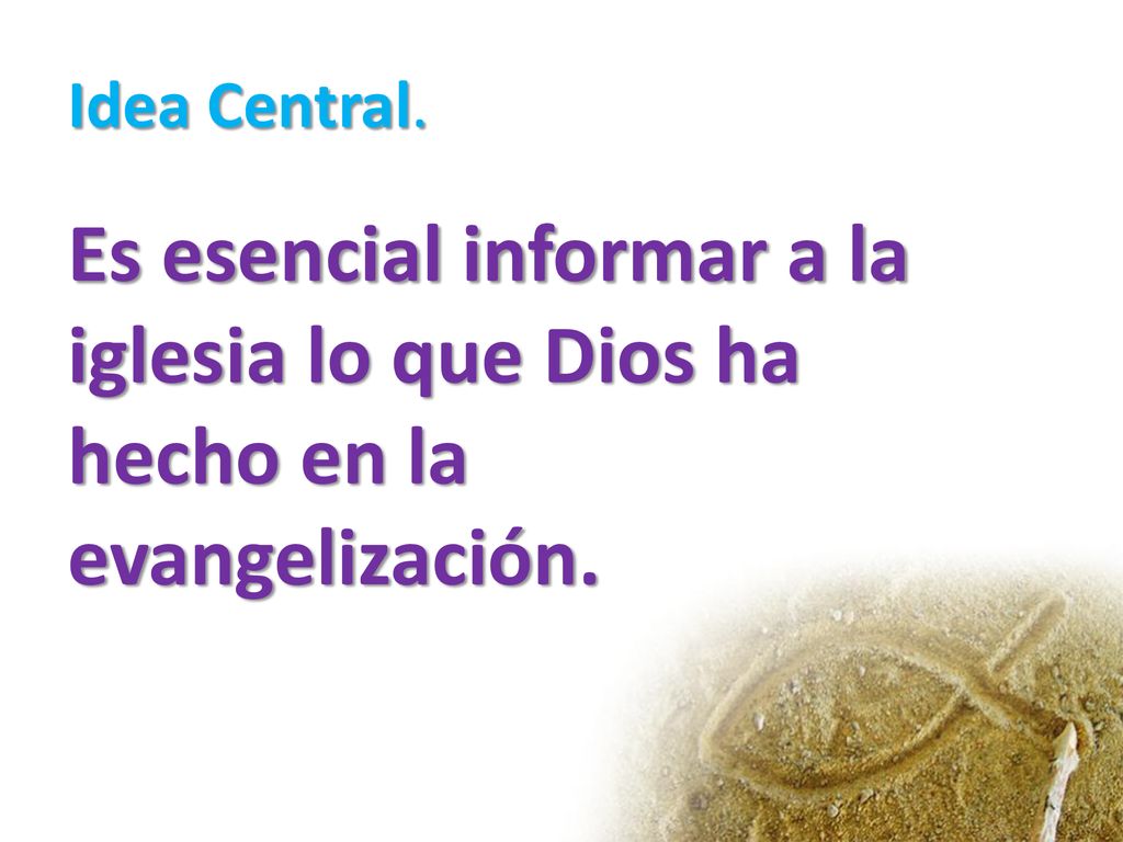 Idea Central. Es esencial informar a la iglesia lo que Dios ha hecho en la evangelización.
